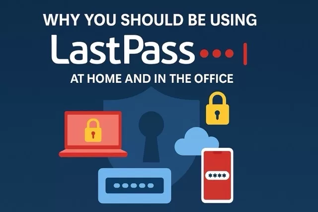 🔐 Why You Should Be Using LastPass — At Home and In the Office