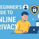 A Beginner’s Guide to Online Privacy