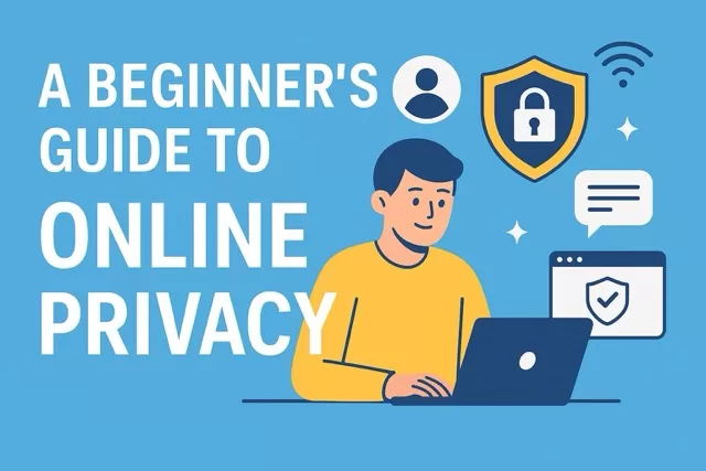 A Beginner’s Guide to Online Privacy
