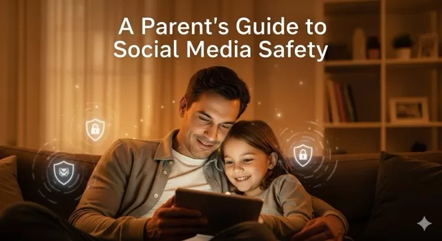 A Parent’s Guide to Social Media Safety